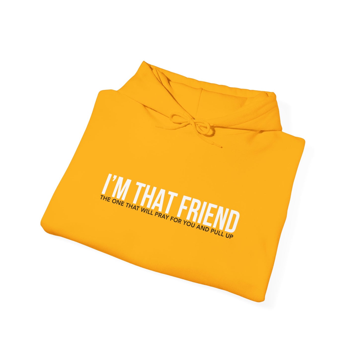 I'm That Friend Hooded Sweatshirt