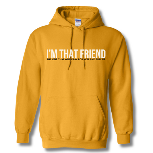 I'm That Friend Hooded Sweatshirt