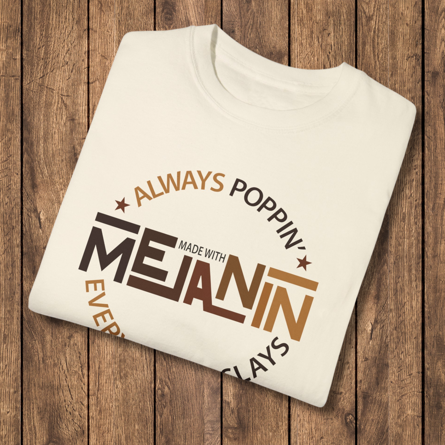 Always Poppin Made with Melanin Every Shade Slays Comfort Colors T-Shirt, Black History Shirt, Every Shade of Melanin