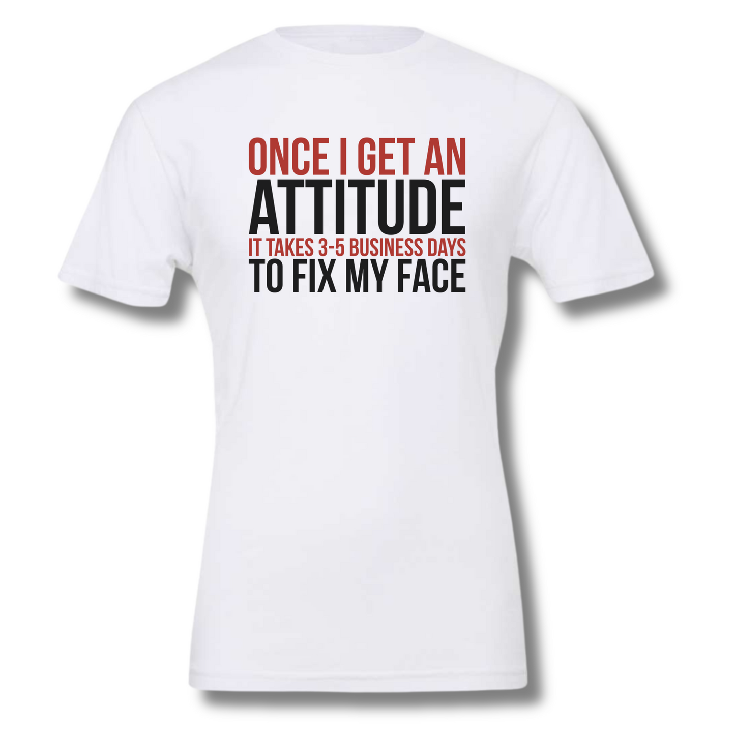 Once I Get An Attitude T-Shirt