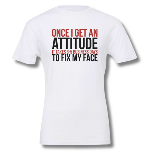 Once I Get An Attitude T-Shirt